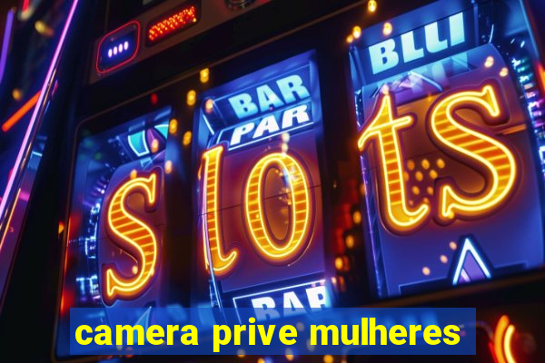 camera prive mulheres